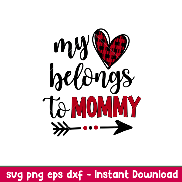 My Heart Belongs To Mommy, My Heart Belongs To Mommy Svg, Valentine’s Day Svg, Valentine Svg, Love Svg, png,dxf,eps file.jpeg