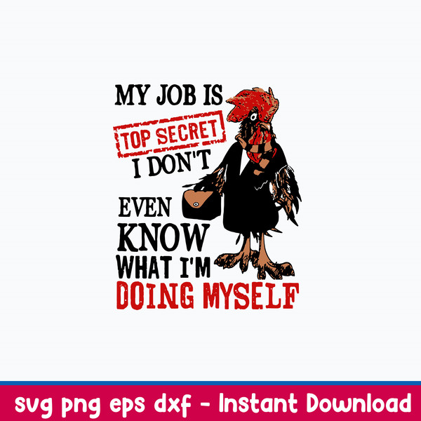 My Job Is Top Secret I Don_t Even Know What I_m Doing Myself Svg, Funny Svg, Png Dxf Eps File.jpeg