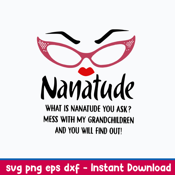 Nanatude What Is Nanatude You Ask Mess With My Grandchidren And You Will Find Out Svg, Png Dxf Eps File.jpeg