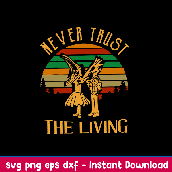 Never Trust The Living Svg, Halloween Svg, Png Dxf EPs File.jpeg