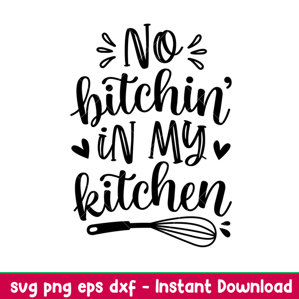 No Bitchin In My Kitchen, No Bitchin’ In My Kitchen Svg, Cooking Svg, Kitchen Quote Svg, png,dxf,eps file.jpeg