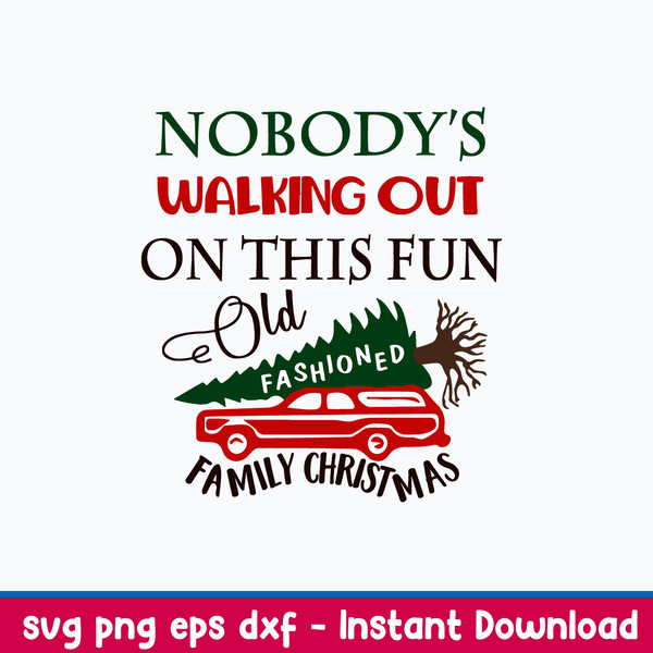 Nobody_s Walking out on This Fun Old Fashioned Family Christmas Svg, Png Dxf Eps File.jpeg