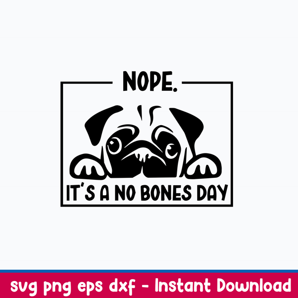 Nope it_s a No Bones Day Svg, Dog Svg, Png Dxf Eps File.jpeg