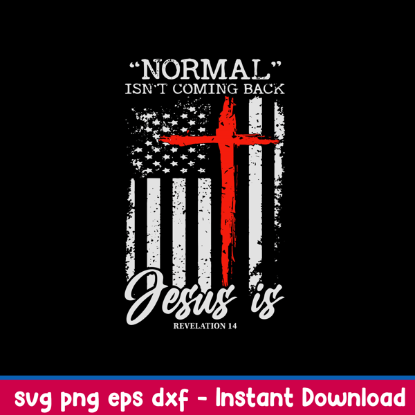 Normal Isn’t Coming Back But Jesus Is Revelation 14 Svg, Jesus Svg, Png Dxf Eps File.jpeg