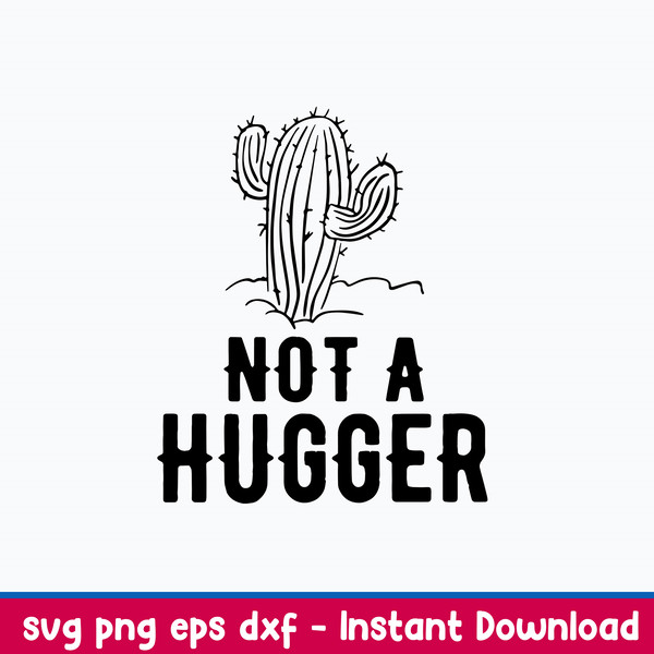 Not A Hugger Svg, Cactus Svg, Png Dxf Eps File.jpeg
