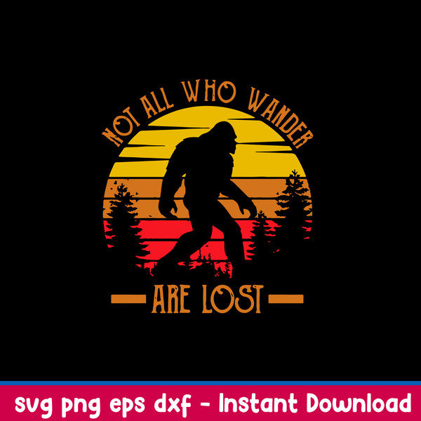 Not All Who Wander Are Lost Svg, Big Foot Svg, Png Dxf Eps File.jpeg
