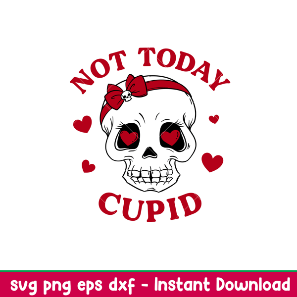Not Today Cupid, Not Today Cupid Svg, Valentine’s Day Svg, Valentine Svg, Love Svg, png,eps,dxf file.jpeg