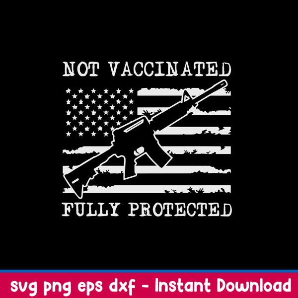 Not Vaccinated Fully Protected Funny Pro Gun Svg Png Eps Dxf File.jpeg