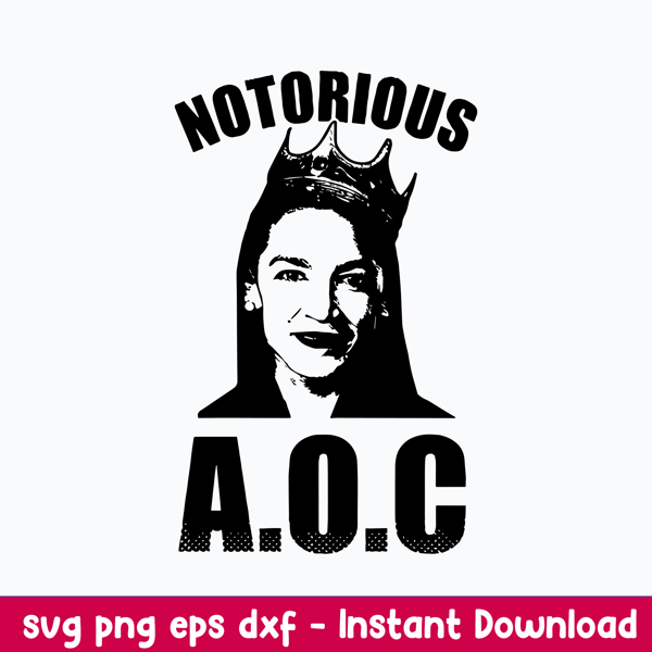 Notorious Aoc Svg, Alexandria Ocasio Cortez Svg, AOC Png Dxf Eps Digital File.jpeg
