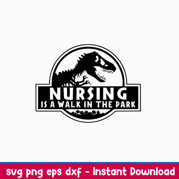 Nursing Is A Walk In The Park Svg, Dinosaur Svg, Png Dxf Eps File.jpeg