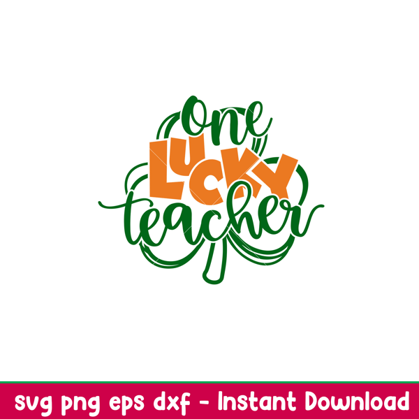 One Lucky Teacher, One Lucky Teacher Svg, St. Patrick’s Day Svg, Lucky Svg, Irish Svg, Clover Svg,png,dxf,eps file.jpeg