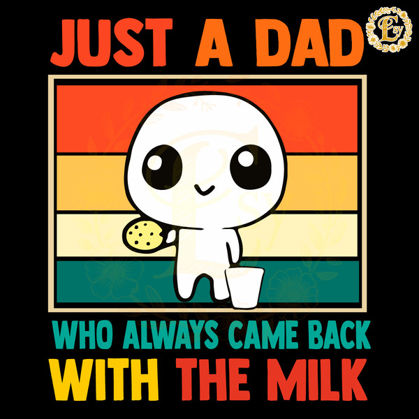 20240607009Just-A-Dad-Who-Always-Came-Back-With-The-Milk-20240607009Just A Dad Who Always Came Back With The Milk SVG.png