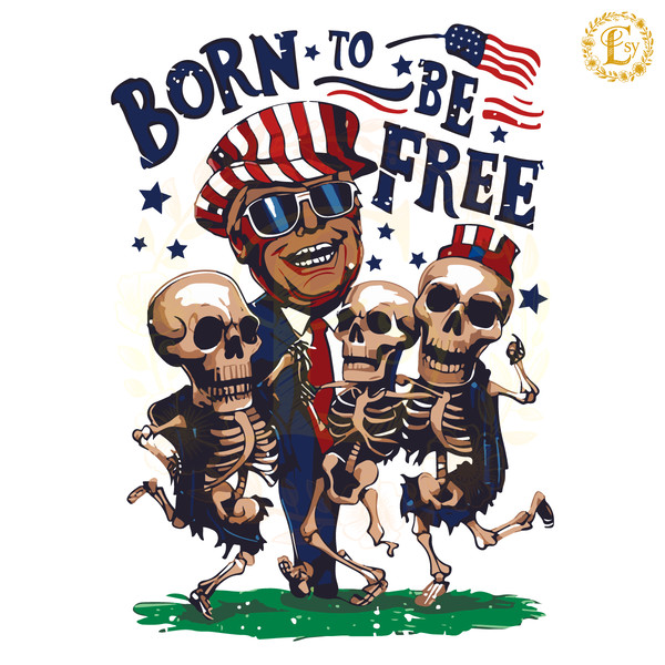 Born-To-Be-Free-Funny-Trump-Skeleton-Dancing-SVG-20240605005.png