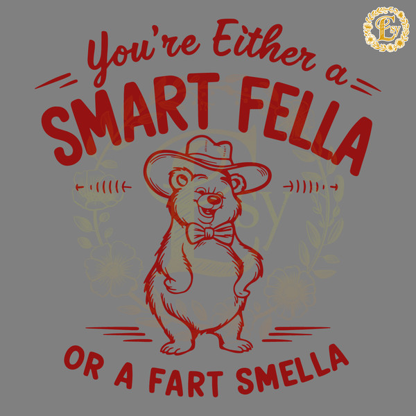 Bear-Youre-Either-A-Smart-Fella-Or-A-Fart-Smella-0306242031.png