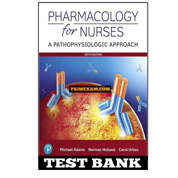 Pharmacology For Nurses A Pathophysiological Approach 6th Edition Adams Test Bank (2).jpg