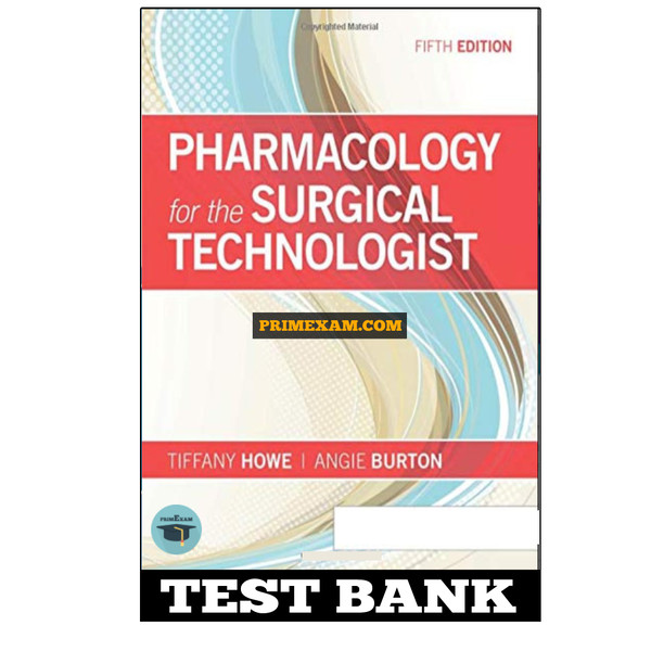 Pharmacology for the Surgical Technologist 5th Edition Howe Test Bank.png