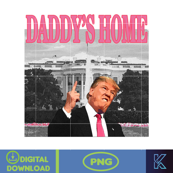 Daddy's Home Donald Trump Png, Pink Trump 2024 Png, The Return American Png, Real Good Man Good Daddy Png (2).jpg
