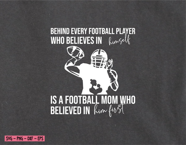behind every football player who believes in himself is a football mom who believed in him first (2).jpg