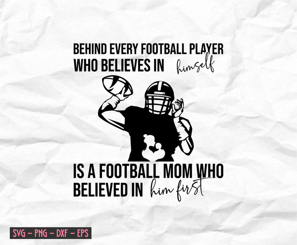 behind every football player who believes in himself is a football mom who believed in him first (3).jpg