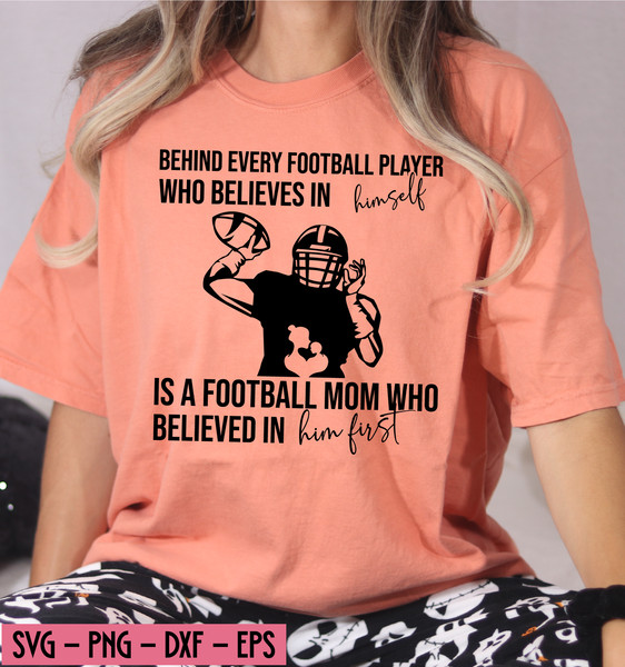 behind every football player who believes in himself is a football mom who believed in him first (5).jpg
