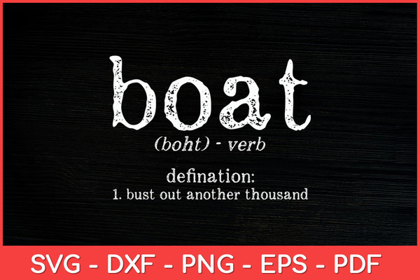 Boat Definition Bust Out Another Thousand Funny Svg Design