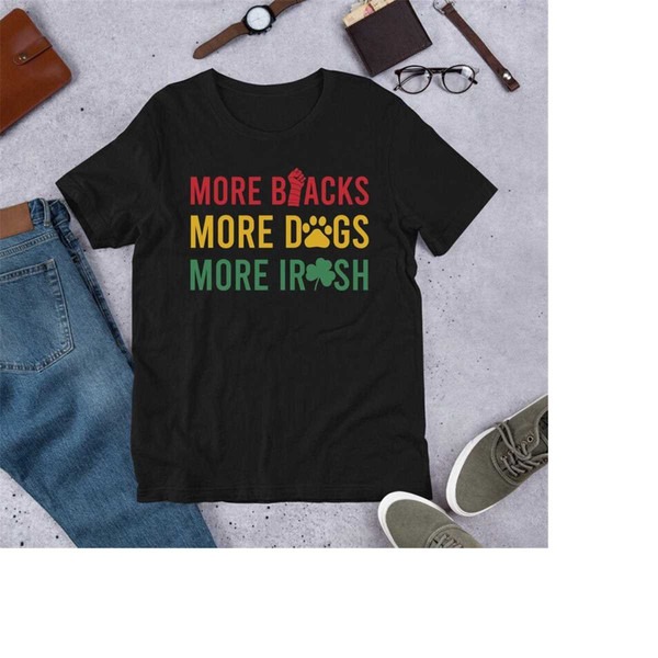 More Blacks More Dogs More Irish Shirt, Black Irish, St Patricks Day, Irish Clover Shirt, Unisex T-Shirts