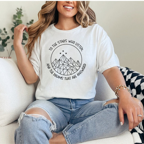 To The Stars Who Listen And The Dreams That Are Answered Shirt, Acotar Shirt, Book Lover Gift, A Court Of Mist And Fury Shirt,Acomaf Tee 1.jpg