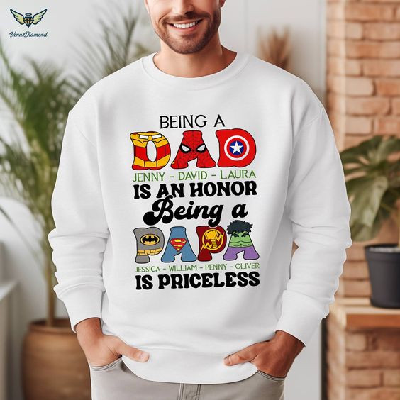 Custom Name Being A Dad Is An Honor Shirt, Being A Papa Is Priceless, Gift for Dad, Super Dad Shirt, Daddy Superhero Sweatshirt.jpg