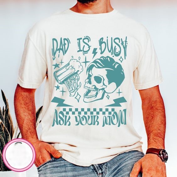 Dad is busy png,Ask your mom png,funny skeleton png,dad bod png,skeleton dad png,best dad ever png,funny daddy quote png,father png,dad png.jpg