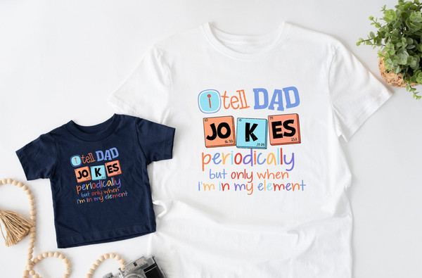 I Tell Dad Jokes Periodically But Only When I'm In My Element Shirt, Dad Jokes T-shirt,Funny Dad Shirt, Fathers Day Shirt,Best Dad Ever Tee.jpg