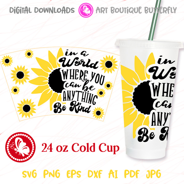 In A World Where You Can Be SUNFLOWERS 24OZ cold cup print.jpg