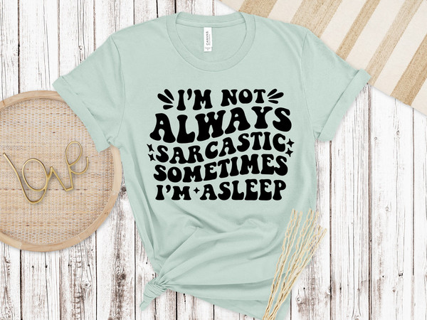 Im Not Alway Sacrastic Shirt, Funny Shirt, Sarcasm Shirt, Unisex Sizing, Sarcastic shirt, Sarcastic funny Shirt.jpg