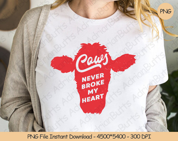 Cows Never Broke My Heart PNG  Digital Design Download  Sublimation PNG  Valentine's Day PNG  Funny Heifer Howdy Western.jpg