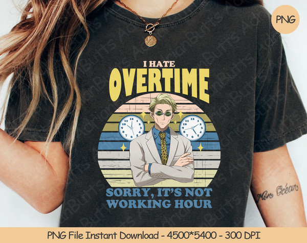 I Hate Overtime Sorry, It's Not Working Hour PNG  Digital Design Download  Sublimation PNG  Funny Anime Fan Gift.jpg