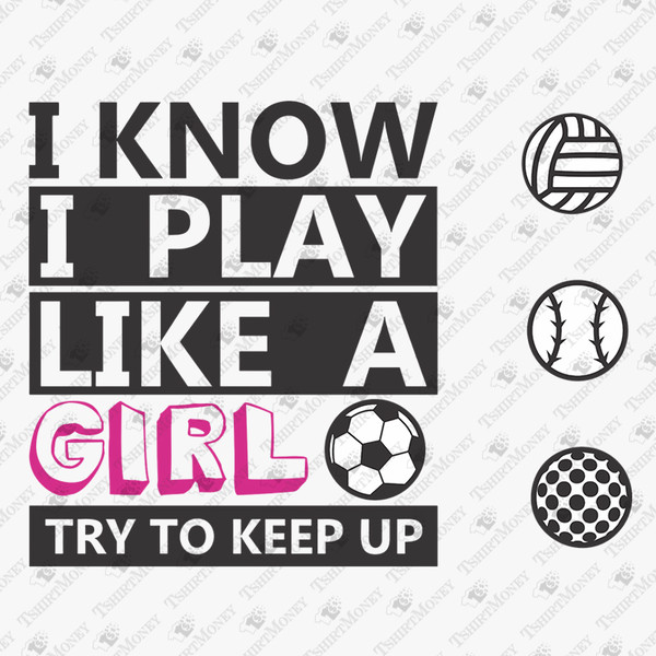 191727-i-know-i-play-like-a-girl-try-to-keep-up-svg-cut-file.jpg