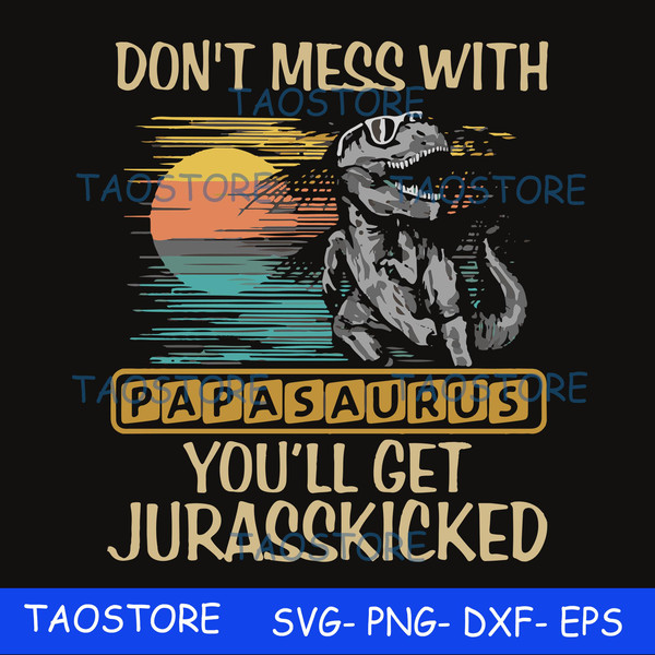 Dont mess with Papasaurus youll get Jurasskicked svg.jpg