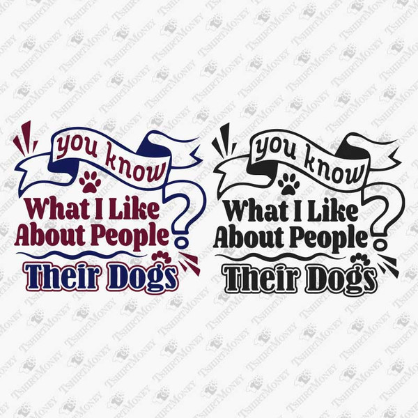 192476-you-know-what-i-like-about-people-their-dogs-svg-cut-file.jpg