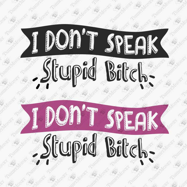 194907-i-do-not-speak-stupid-bitch-svg-cut-file.jpg