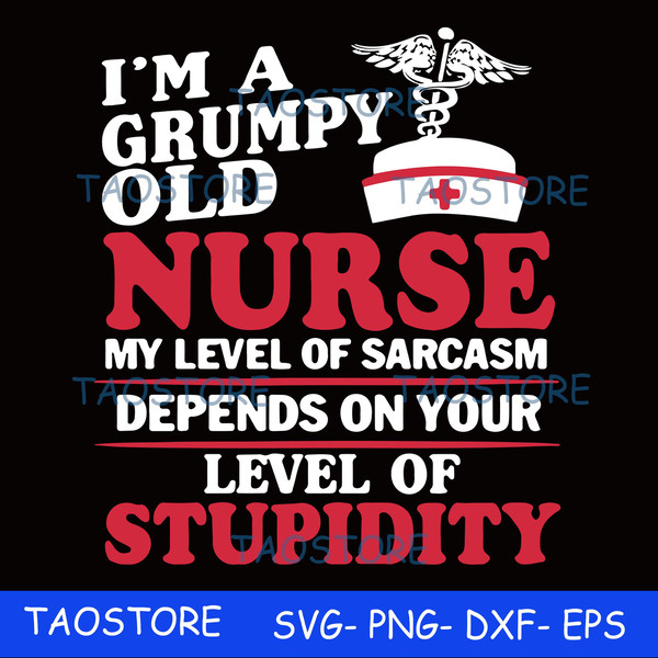 Im a grumpy old nurse my level of sarcasm depends on your level of stupidity svg 263.jpg