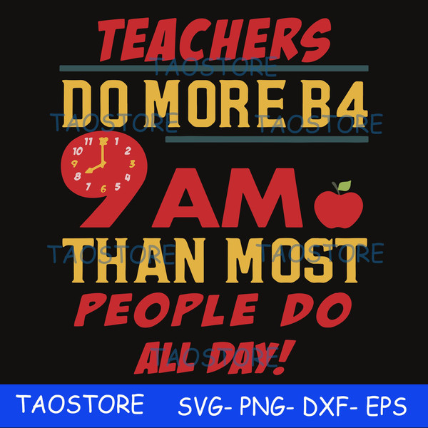 Teachers do more B4 9AM than most people do all day svg.jpg