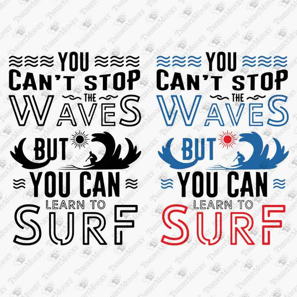 192986-you-can-t-stop-the-waves-but-you-can-learn-to-surf-svg-cut-file.jpg