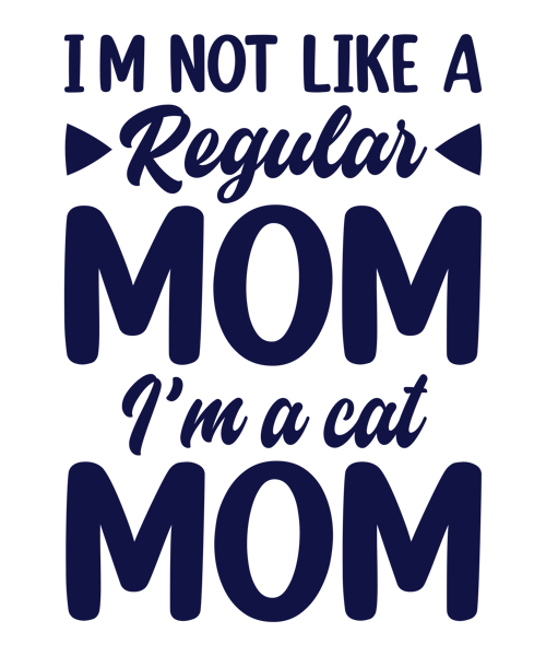 Iam Not  Like  A Reguler  Mom  I,m  A Cat  Mom.png