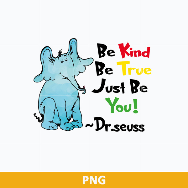 Be Kind Be True Just Be You Png, Horton Hears A Who Png - Inspire Uplift