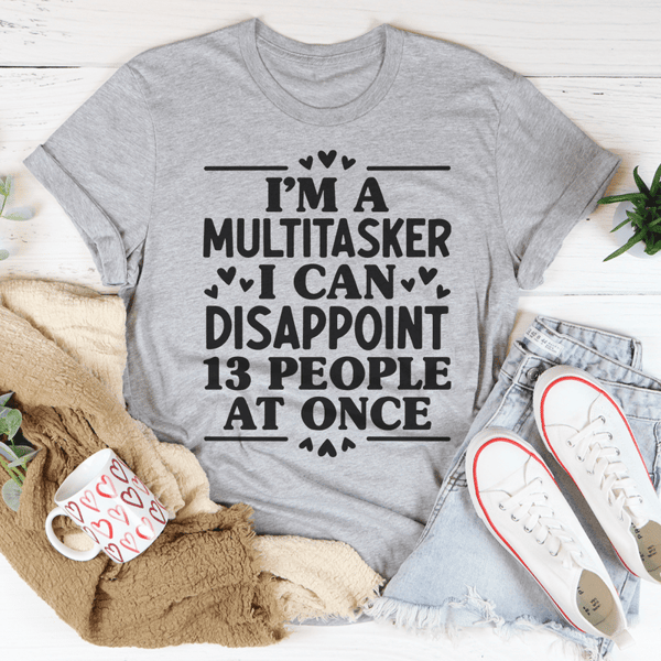 i-m-a-multitasker-i-can-disappoint-13-people-at-once-tee-athletic-heather-s-peachy-sunday-t-shirt.png