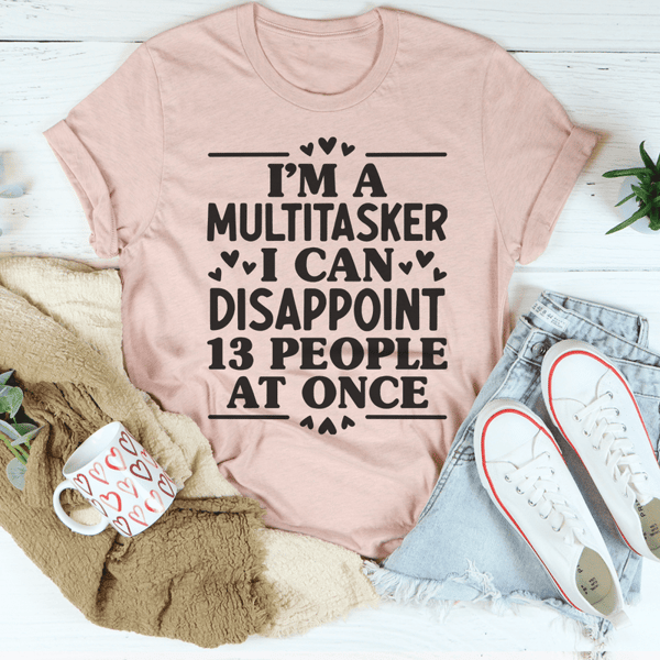 i-m-a-multitasker-i-can-disappoint-13-people-at-once-tee-heather-prism-peach-s-peachy-sunday-t-shirt.png