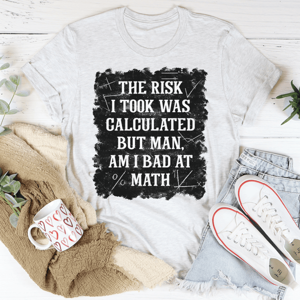 the-risk-i-took-was-calculated-but-man-am-i-bad-at-math-tee-peachy-sunday-t-shirt