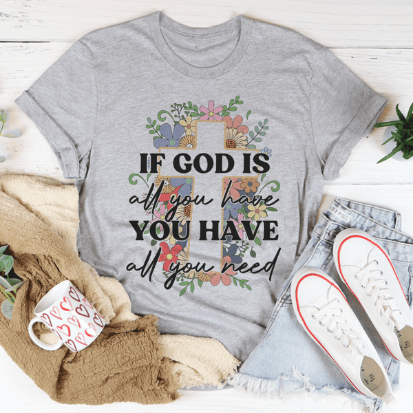 if-god-is-all-you-have-you-have-all-you-need-tee-peachy-sunday-t-shirt