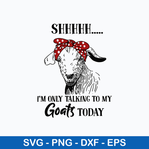 I_m Only Talking To My Goats Today Svg, Goat Today Svg, Png Dxf Eps File.jpeg