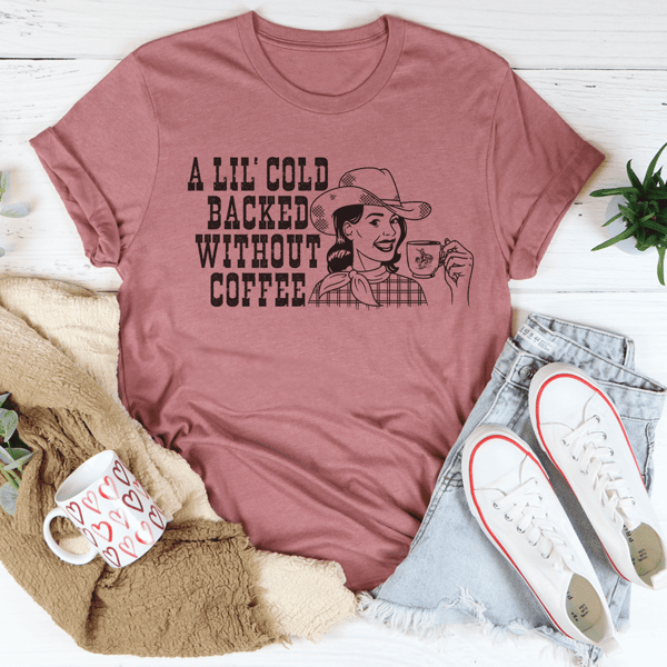 a-lil-cold-backed-without-coffee-tee-peachy-sunday-t-shirt
