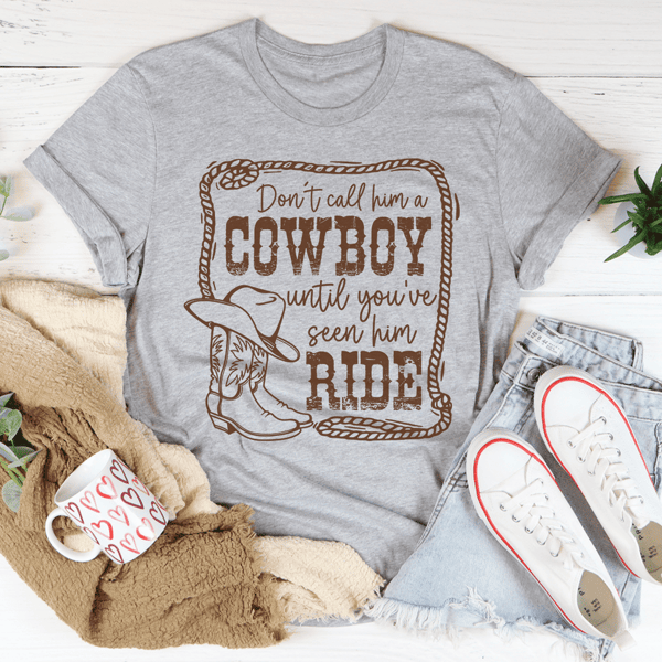 don-t-call-him-a-cowboy-until-you-ve-seen-him-ride-tee-peachy-sunday-t-shirt